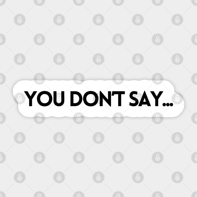 YOU DON'T SAY... Sticker by EmoteYourself